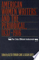 The only efficient instrument : American women writers & the periodical, 1837-1916 / edited by Aleta Feinsod Cane & Susan Alves.