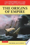 The origins of empire British overseas enterprise to the close of the seventeenth century / Nicholas Canny, editor ; Alaine Low, assistant editor.