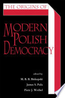 The origins of modern Polish democracy /