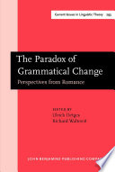 The paradox of grammatical change : perspectives from romance / edited by Ulrich Detges, Richard Waltereit.