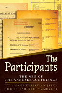 The participants : the men of the Wannsee Conference / edited by Hans-Christian Jasch and Christoph Kreutzmüller.