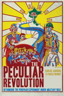 The peculiar revolution : rethinking the peruvian experiment under military rule /