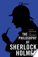 The philosophy of Sherlock Holmes /