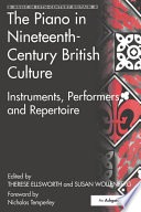 The piano in nineteenth-century British culture : instruments, performers and repertoire /