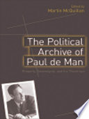 The political archive of Paul de Man : property, sovereignty, and the theotropic / edited by Martin McQuillan.