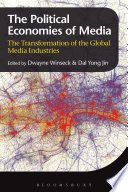 The political economies of media : the transformation of the global media industries / [edited by] Dwayne Winseck, Dal Yong Jin.