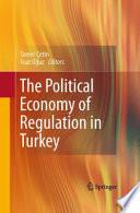 The political economy of regulation in Turkey / Tamer C̦etin, Fuat Oğuz, Editors.