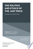 The politics and ethics of the just price : ethnographies of market exchange /
