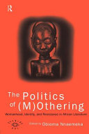 The politics of (m)othering : womanhood, identity, and resistance in African literature /