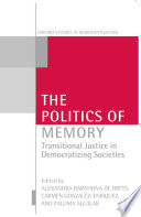 The politics of memory : transitional justice in democratizing societies / edited by Alexandra Barahona De Brito, Carmen González-Enrı́quez and Paloma Aguilar.