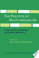 The politics of multilingualism : Europeanisation, globalisation and linguistic governance / edited by Peter A. Kraus, François Grin.
