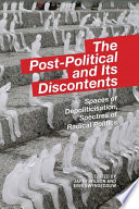 The post-political and its discontents : spaces of depoliticisation, spectres of radical politics / edited by Japhy Wilson and Erik Swyngedouw.