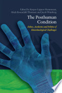 The posthuman condition : ethics, aesthetics and politics of biotechnological challenges /