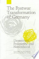 The postwar transformation of Germany : democracy, prosperity, and nationhood / edited by John S. Brady, Beverly Crawford, and Sarah Elise Wiliarty.
