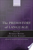The prehistory of language / edited by Rudolf Botha, Chris Knight.