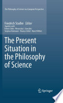 The present situation in the philosophy of science / edited by Friedrich Stadler.