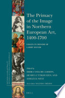 The primacy of the image in Northern European art, 1400-1700 : essays in honor of Larry Silver /