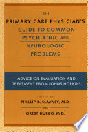 The primary care physician's guide to common psychiatric and neurologic problems : advice on evaluation and treatment from Johns Hopkins /