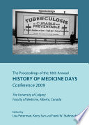 The proceedings of the 18th Annual History of Medicine Days Conference 2009 : the University of Calgary Faculty of Medicine, Alberta, Canada /