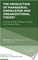 The production of managerial knowledge and organizational theory : new approaches to writing, producing and consuming theory /