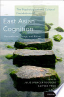 The psychological and cultural foundations of East Asian cognition : contradiction, change, and holism /