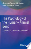 The psychology of the human-animal bond : a resource for clinicians and researchers / Christopher Blazina, Güler Boyraz, David Shen-Miller, editors.