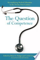 The question of competence : reconsidering medical education in the twenty-first century /