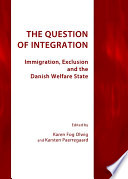 The question of integration : immigration, exclusion and the Danish welfare state / edited by Karen Fog Olwig and Karsten Paerregaard.