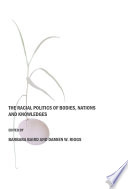 The racial politics of bodies, nations, and knowledges /