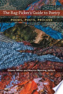 The rag-picker's guide to poetry : poems, poets, process / Eleanor Wilner and Maurice Manning, editors.