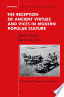 The reception of ancient virtues and vices in modern popular culture : beauty, bravery, blood and glory /