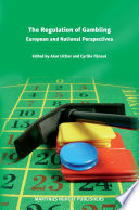 The regulation of gambling : European and national perspectives / edited by Alan Littler and Cyrille Fijnaut.