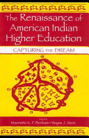 The renaissance of American Indian higher education : capturing the dream / edited by Maenette Kapeahiokalani Padeken AhNee-Benham, Wayne J. Stein.