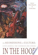 The reordering of culture : Latin America, the Caribbean and Canada in the hood / Alvina Ruprecht, editor ; Cecilia Taiana, associate editor.