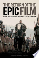 The return of the epic film : genre, aesthetics and history in the twenty-first century /