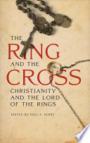 The ring and the cross Christianity and The lord of the rings /