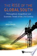 The rise of the global south : philosophical, geopolitical and economic trends of the 21st century /