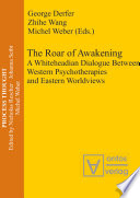 The roar of awakening : a Whiteheadian dialogue between Western psychotherapies and Eastern worldviews /