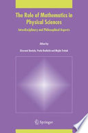 The role of mathematics in physical sciences : interdisciplinary and philosophical aspects / edited by Giovanni Boniolo, Paolo Budinich and Majda Trobok.