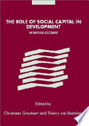 The role of social capital in development : an empirical assessment / edited by Christiaan Grootaert and Thierry Van Bastelaer ; with a foreword by Robert D. Putnam.