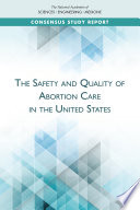 The safety and quality of abortion care in the United States /