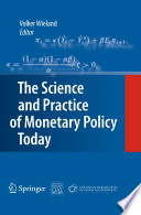 The science and practice of monetary policy today : the Deutsche Bank Prize in Financial Economics 2007 / Volker Wieland, editor.