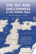 The sea and Englishness in the Middle Ages : maritime narratives, identity and culture /