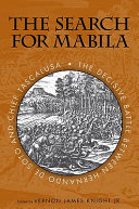 The search for Mabila : the decisive battle between Hernando de Soto and Chief Tascalusa / edited by Vernon James Knight, Jr.