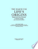 The search for life's origins : progress and future directions in planetary biology and chemical evolution / Space Studies Board, Committee on Planetary Biology and Chemical Evolution, Commission on Physical Sciences, Mathematics, and Applications, National Research Council.