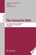 The semantic Web : fourth Asian conference, ASWC 2009, Shanghai, China, December 6-9, 2009, proceedings / Asunción Gómez-Pé́rez, Yong Yu, Ying Ding (eds.).