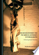The sexualized body and the medical authority of pornography : performing sexual liberation /