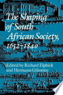 The shaping of South African society, 1652-1840 /