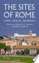 The sites of Rome : time, space, memory / edited by David H.J. Larmour and Diana Spencer.