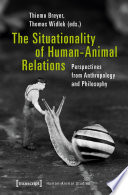 The situationality of human-animal relations : perspectives from anthropology and philosophy /